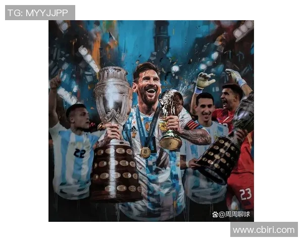 梅西带领阿根廷夺冠的辉煌历程与足球明星的传奇故事